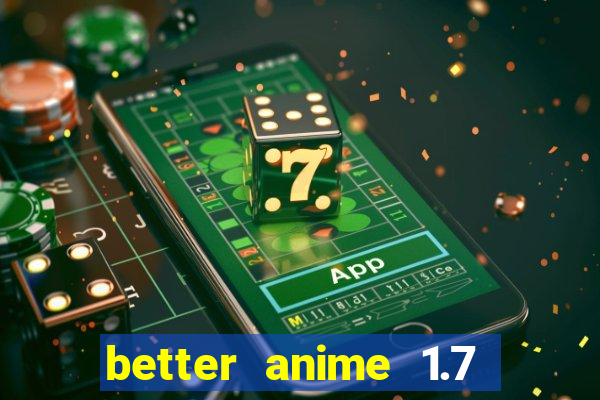better anime 1.7 apk download
