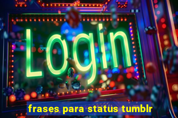 frases para status tumblr
