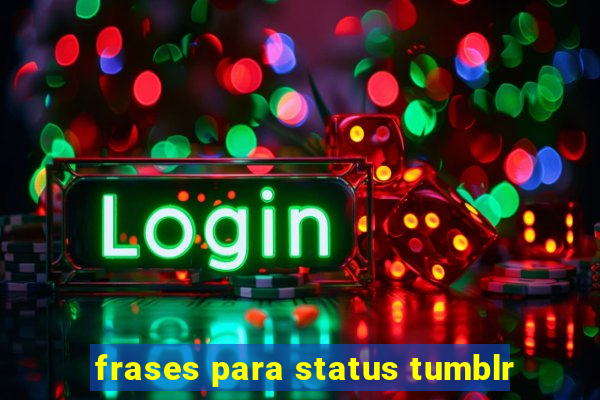frases para status tumblr