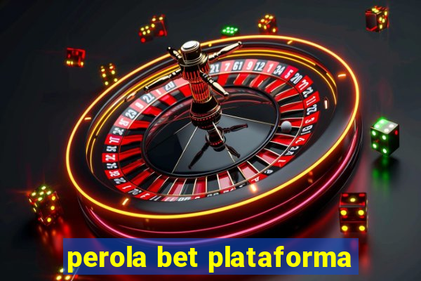 perola bet plataforma