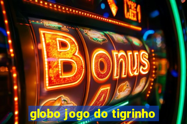 globo jogo do tigrinho