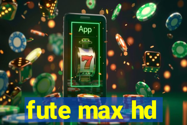 fute max hd