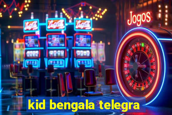 kid bengala telegra
