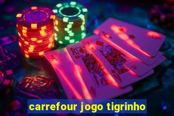 carrefour jogo tigrinho