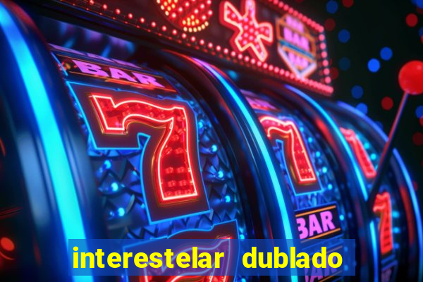 interestelar dublado 4k interestelar filme completo dublado