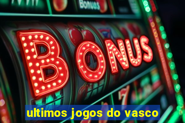 ultimos jogos do vasco