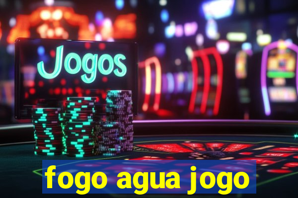 fogo agua jogo