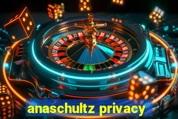 anaschultz privacy
