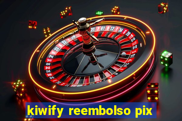 kiwify reembolso pix