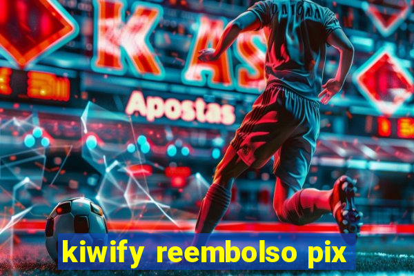 kiwify reembolso pix