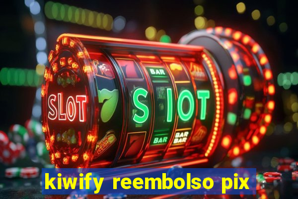 kiwify reembolso pix