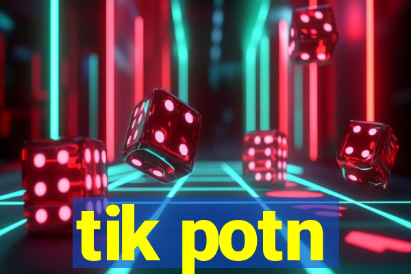 tik potn