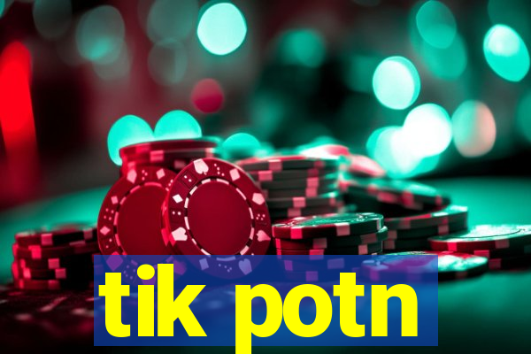tik potn