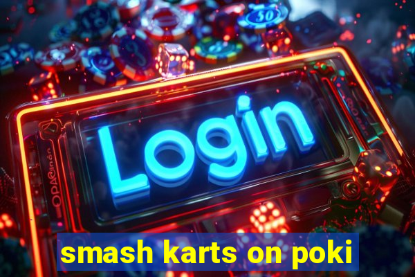 smash karts on poki