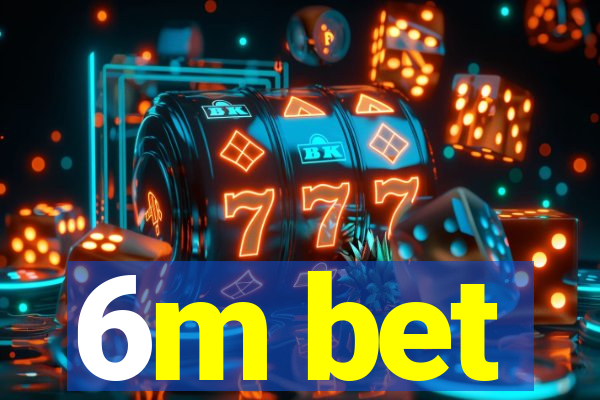 6m bet