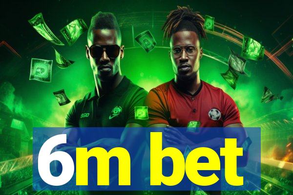6m bet
