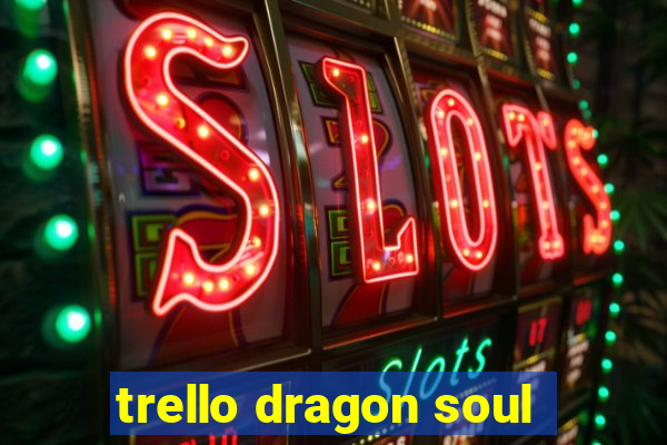 trello dragon soul