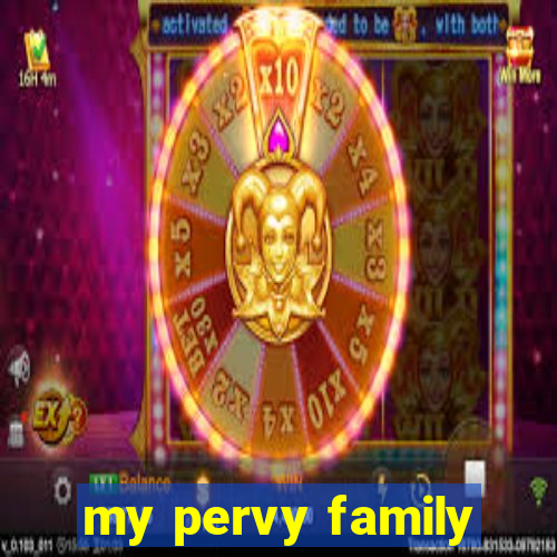 my pervy family