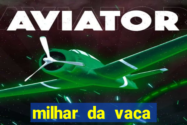 milhar da vaca mais atrasada