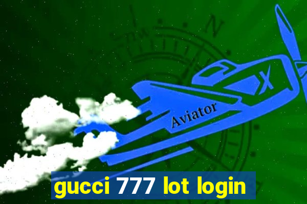 gucci 777 lot login