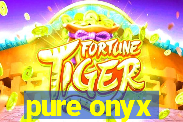 pure onyx