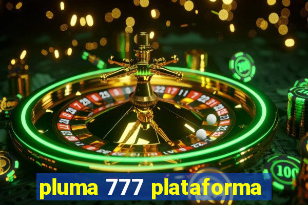 pluma 777 plataforma
