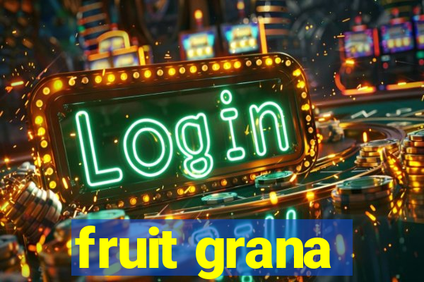 fruit grana