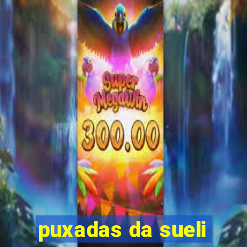 puxadas da sueli
