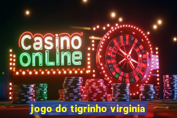 jogo do tigrinho virginia