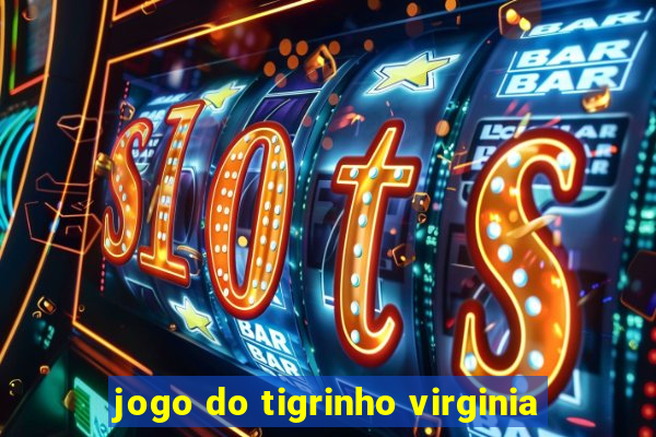 jogo do tigrinho virginia