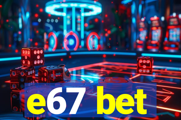 e67 bet