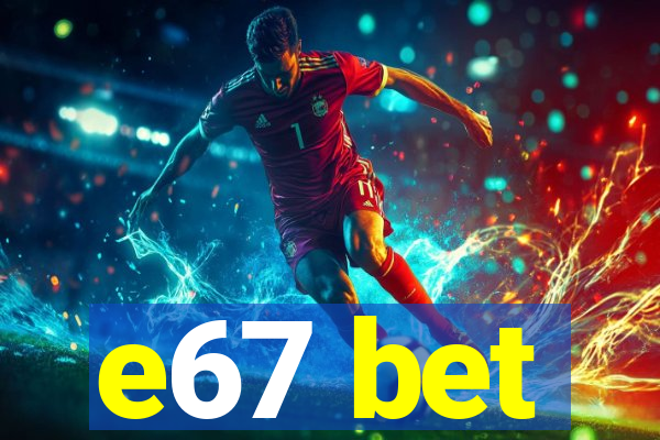 e67 bet