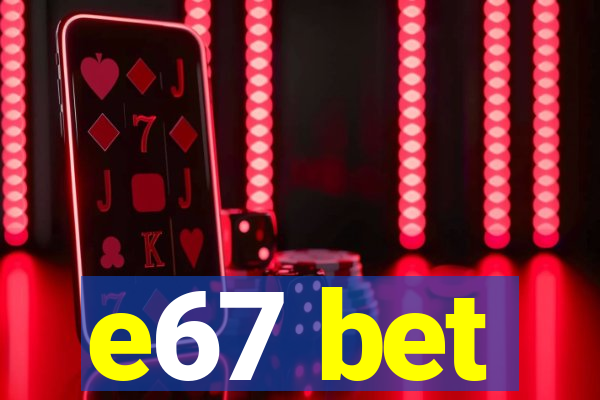 e67 bet