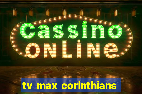 tv max corinthians