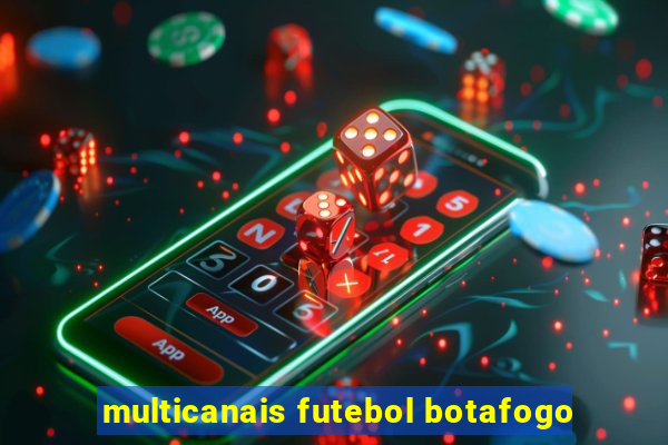 multicanais futebol botafogo