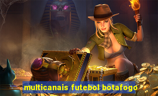 multicanais futebol botafogo