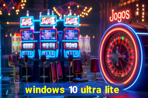 windows 10 ultra lite