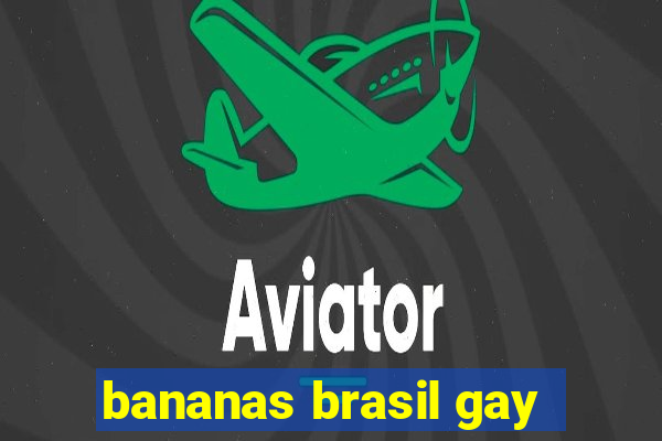 bananas brasil gay