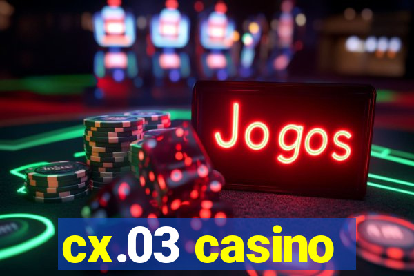 cx.03 casino