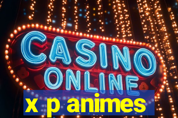 x p animes