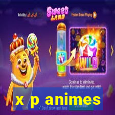 x p animes
