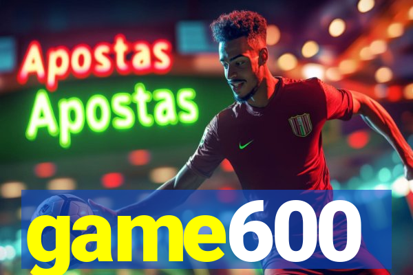 game600