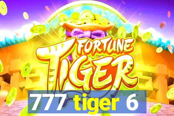 777 tiger 6