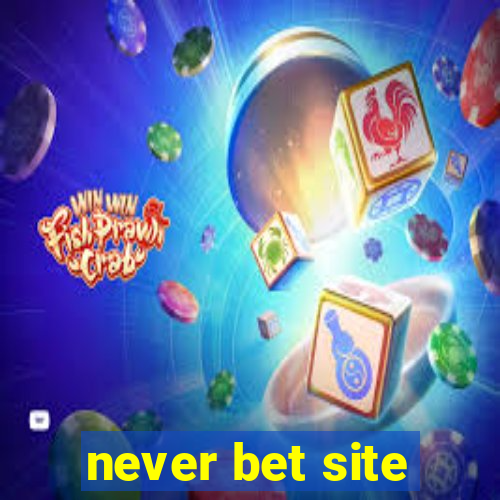 never bet site