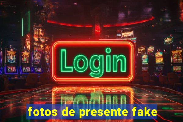 fotos de presente fake