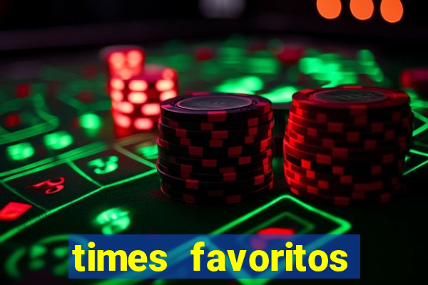 times favoritos para ganhar hoje