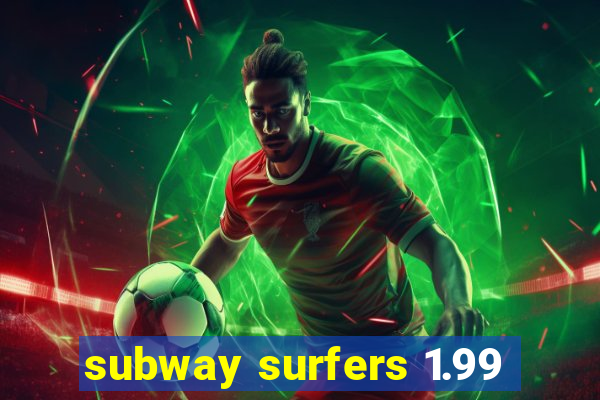 subway surfers 1.99