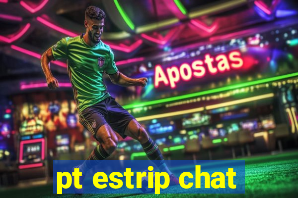 pt estrip chat