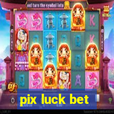 pix luck bet