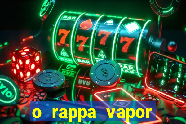 o rappa vapor barato letra